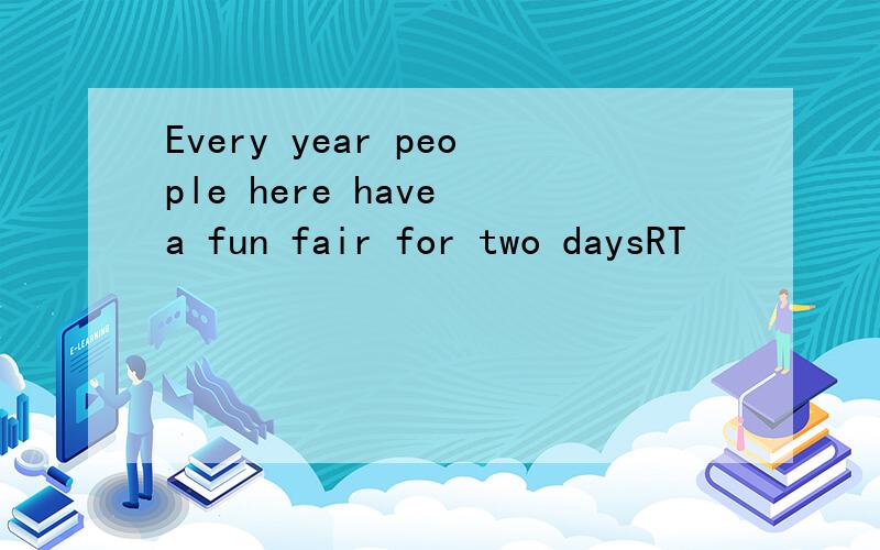 Every year people here have a fun fair for two daysRT