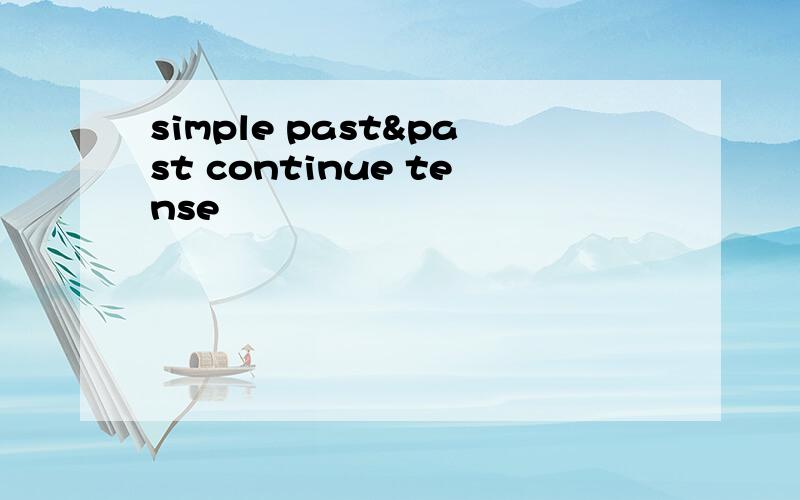 simple past&past continue tense