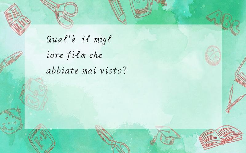 Qual'è il migliore film che abbiate mai visto?