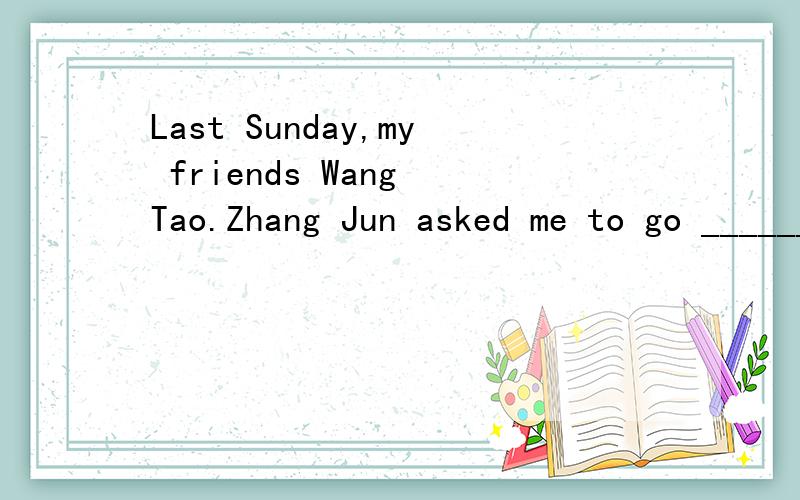 Last Sunday,my friends Wang Tao.Zhang Jun asked me to go ______ (swim) with them.soon we got to the river.They were swimming in it ,But I couldn't swim.So I ____(sit) under a big three and watching a little boy _____(play) with a ball near the river,