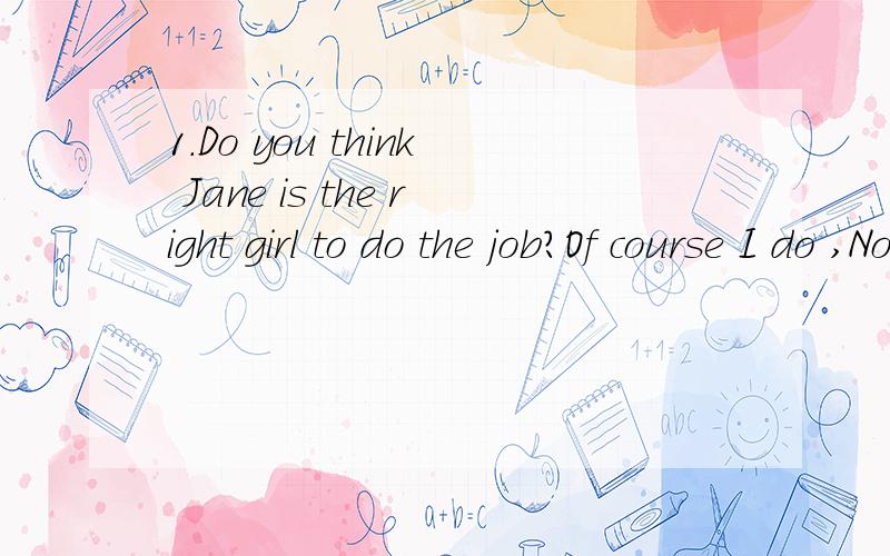 1.Do you think Jane is the right girl to do the job?Of course I do ,Nobody else can be betterthan her.请问Nobody else can be better than her ,能这样表达吗：Nobody else can do well than her.2.A bully hit Joan on her back and got away very qui