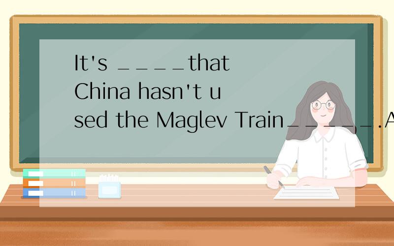 It's ____that China hasn't used the Maglev Train_____.A.a pity;widelyB.pity;widelyC.a pity ;wideD.pity;wide