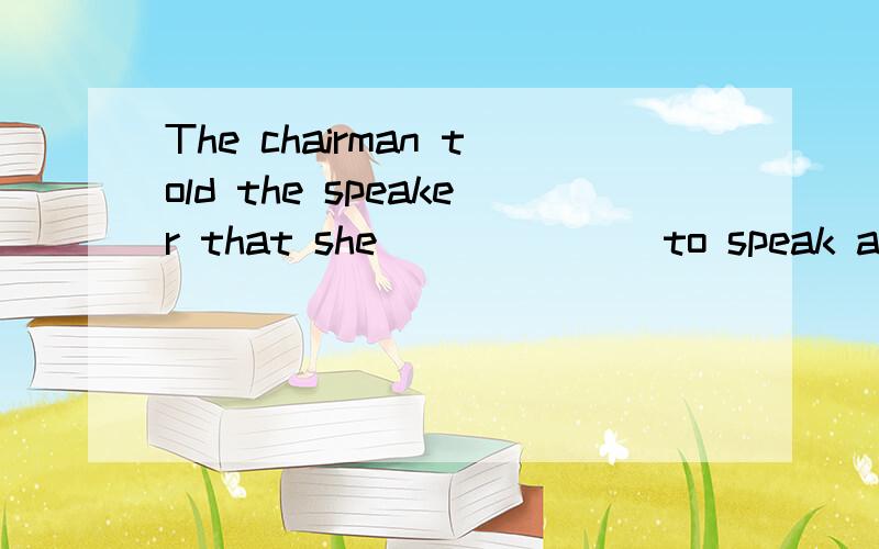 The chairman told the speaker that she ______ to speak a little louder so as to make herself _____.A.was expected; heard B.had expected; hear C.had hoped; hear D.was hoped; heard 正确答案为A,可是答案D为什么不对