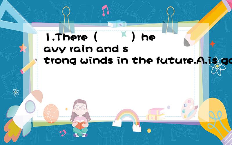 1.There（　　　）heavy rain and strong winds in the future.A.is going to be B.are going to haveC.is going to be D.are going to be2.This pen is()that one.A.cheaper than B.more cheaper than C.as cheaper as D.much cheap than3.Machines can do lots o