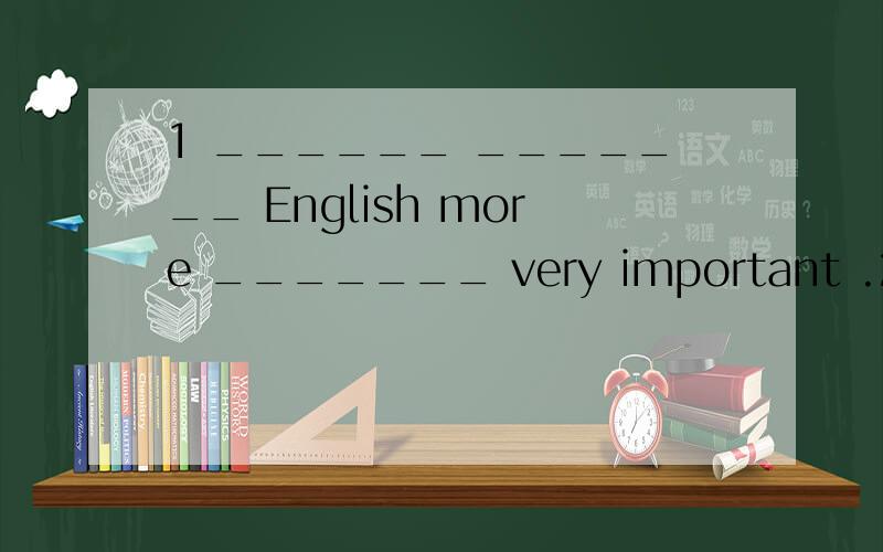 1 ______ _______ English more _______ very important .2 根据提示翻译如果你匆匆忙忙地做事,那你就要出差错.（in a hurry ）____________________________________________.我们都觉得很难理解他.（find）____________________