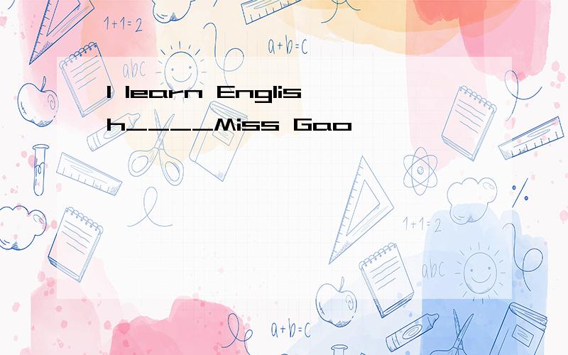 I learn English____Miss Gao