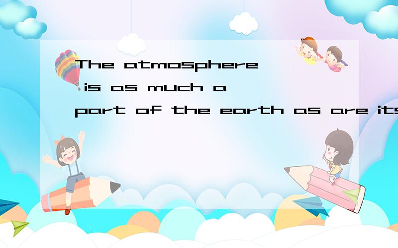 The atmosphere is as much a part of the earth as are its soil and water of its lakes,rivers and oceans.不太明白这句话里第二个as后面为什么直接加了be动词are?这是个什么语法现象?