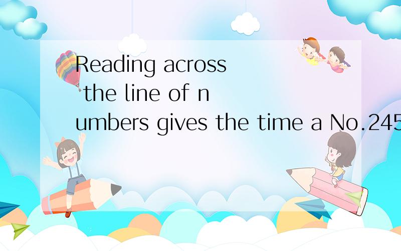 Reading across the line of numbers gives the time a No.245 bus arrives at each successive stop