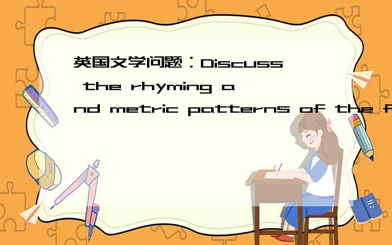 英国文学问题：Discuss the rhyming and metric patterns of the following poem.If thou find’st one,let me know;Such a pilgrimage were sweet.Yet do not; I would not go,Though at next door we might meet.Though she were true when you met her,And l