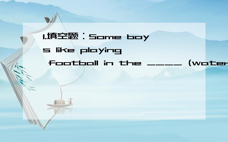 1.填空题：Some boys like playing football in the ____ (water coming from the clouds)Would you like ____ to drink?A.anything else B.something else C.else any thing D.else something不要光说答案,简要的说明一下理由:)