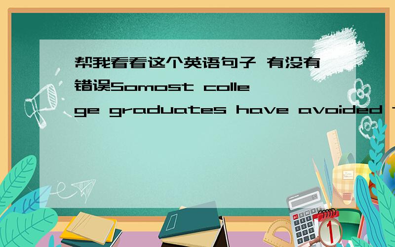 帮我看看这个英语句子 有没有错误Somost college graduates have avoided the countryside and flocked to China’metropolitan areas, such as Beijing, Shanghai, and Shenzhen, to find job.