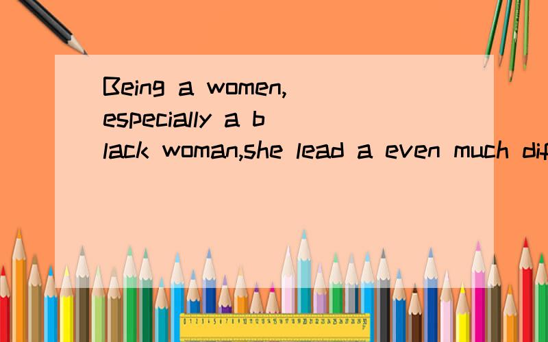 Being a women,especially a black woman,she lead a even much difficult life at that time.句中的even much 我觉的even more比较能理解啊..