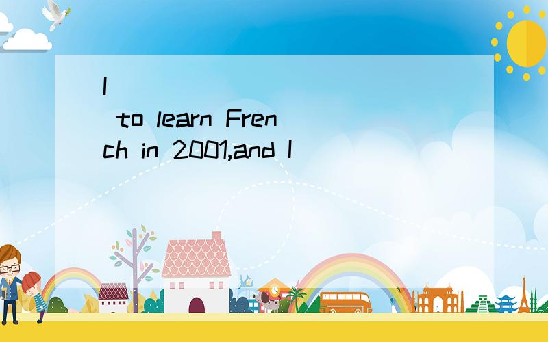 I ____________ to learn French in 2001,and I __________it for 9 years.A.began,have been learning B.begin,learnt C.began,am learning为什么选C,A错在哪?