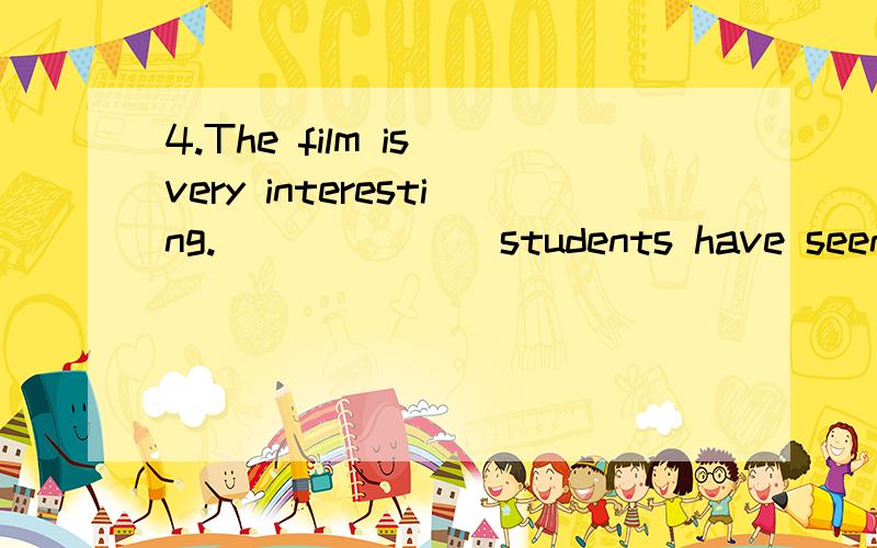 4.The film is very interesting._______students have seen it.A.a plenty of B.Many of C.A great many D.Two hundreds5._____of the trees in the garden are apple trees.A.Two-third B.Two-thirds C.Second third D.Second thirds