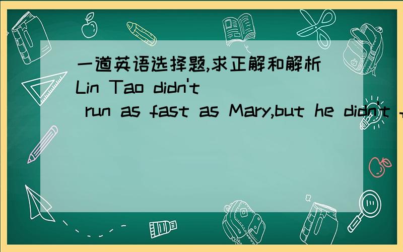 一道英语选择题,求正解和解析Lin Tao didn't run as fast as Mary,but he didn't fall far( ).A.behind B.off C.over