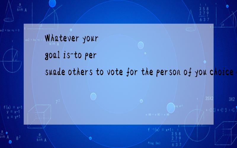 Whatever your goal is-to persuade others to vote for the person of you choice or describe the( )you want you haircut···A .ideaB.wayc.meansd.plan