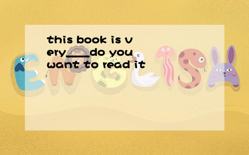 this book is very____do you want to read it