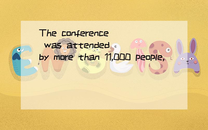 The conference was attended by more than 11,000 people, _____ it the largethe conference was attended by more than 11,000 people, _____ it the largest UN climate change gathering ever held. A. making B. to make C. made D. to be making求答案和讲