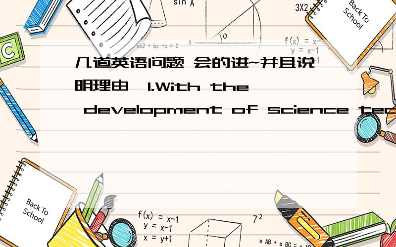 几道英语问题 会的进~并且说明理由,1.With the development of science technology,____________(communicate)is much easier than before.2.I'm sorry,but i ___it for only two days.I haven't finished it yet.A.have bought B.have had 3.The custom