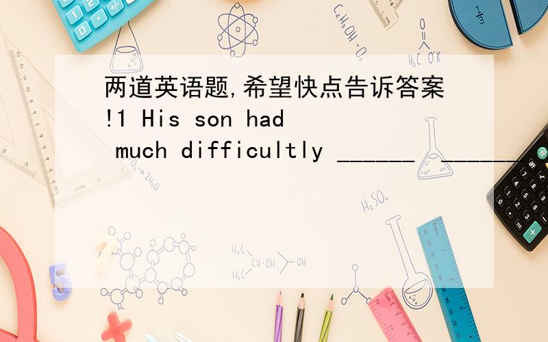 两道英语题,希望快点告诉答案!1 His son had much difficultly ______  _______  _______ the problem.他儿子很难解出这道题.2 This is ______ ________ ________ that he has visited China. 这是他第二次访问中国.    急求!谢谢