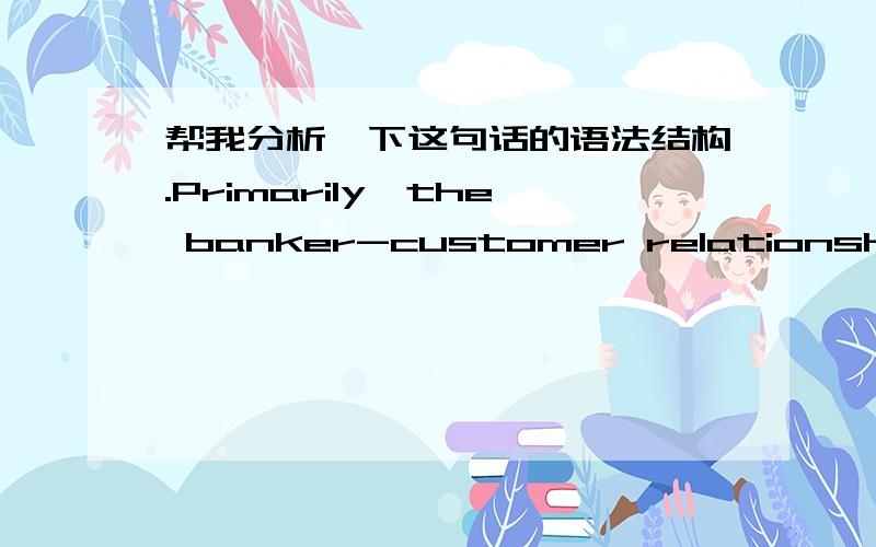 帮我分析一下这句话的语法结构.Primarily,the banker-customer relationship is that of debtor and creditor -- who is which depending on whether the customer's account is in credit or is overdrawn.特别是那个独立主格讲的详细一