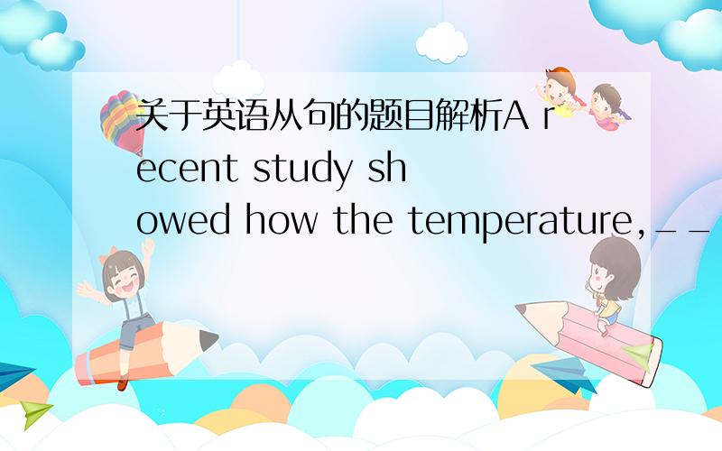 关于英语从句的题目解析A recent study showed how the temperature,______ water freezes,can be changed using electric charges．\x05A．at which \x05B．for which \x05C．in which \x05D．with whichA．at which \x05B．for which \x05C．in wh