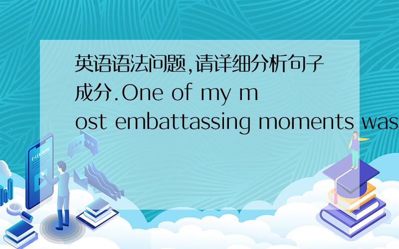 英语语法问题,请详细分析句子成分.One of my most embattassing moments was when I had a Chinese-American employee put in a requst to take time off to celebrate Chinese Newyear.when引导的什么句?put in...是修饰employee的定语从