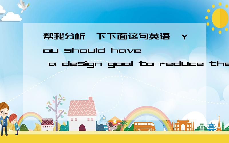 帮我分析一下下面这句英语,You should have a design goal to reduce the relevance of thecalling user the further an activity is from the user interface.