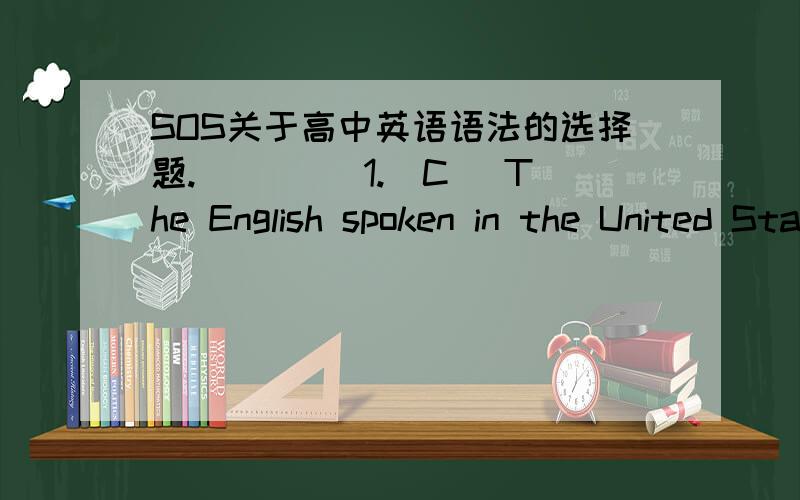 SOS关于高中英语语法的选择题.)__( 1.（C) The English spoken in the United States is only slightly different from ( that ) spoken in England.疑惑：(C和D有什么分别,怎么区分用法)A.which B.what C.that D.the one2.（A）The scho