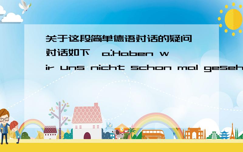 关于这段简单德语对话的疑问,对话如下一a:Haben wir uns nicht schon mal gesehen?b:Ja?Meinen Sie?这里的meinen是什么意思啊?是作指示代词用吗?二a:Haben Sie sich nicht letzetes Jahr eine Wohnung in der Unistraße ange