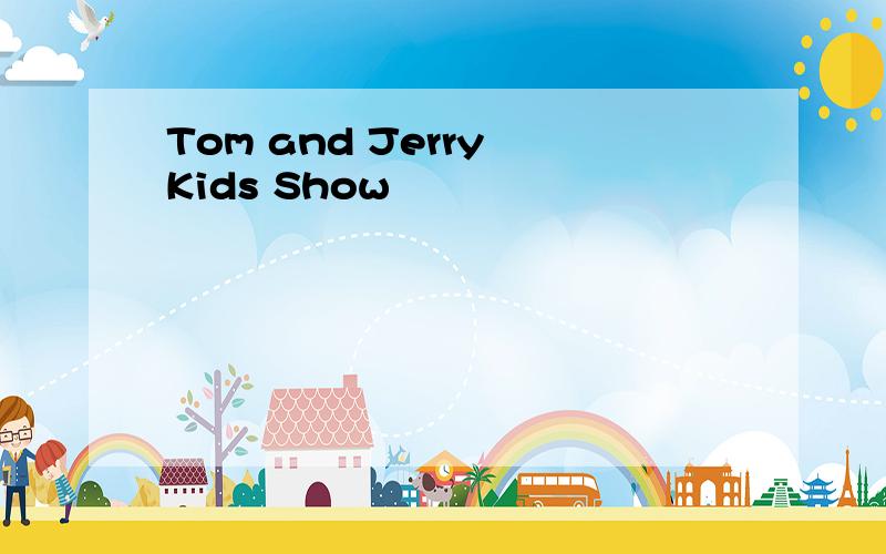 Tom and Jerry Kids Show