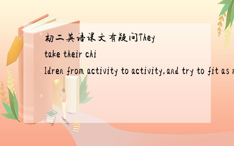 初二英语课文有疑问They take their children from activity to activity,and try to fit as much as possible into their kids'lives.此句中为什么用as much as possible 不用as many as possible 翻译为“尽可能多的活动”,这个“