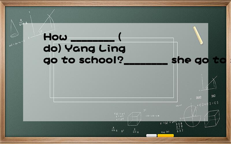 How ________ (do) Yang Ling go to school?________ she go to school by bike?______ your father often busy?Yes,he is