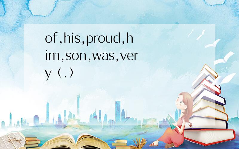 of,his,proud,him,son,was,very（.）