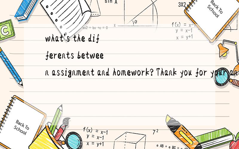 what's the differents between assignment and homework?Thank you for your answers!