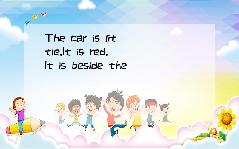 The car is little.It is red.It is beside the