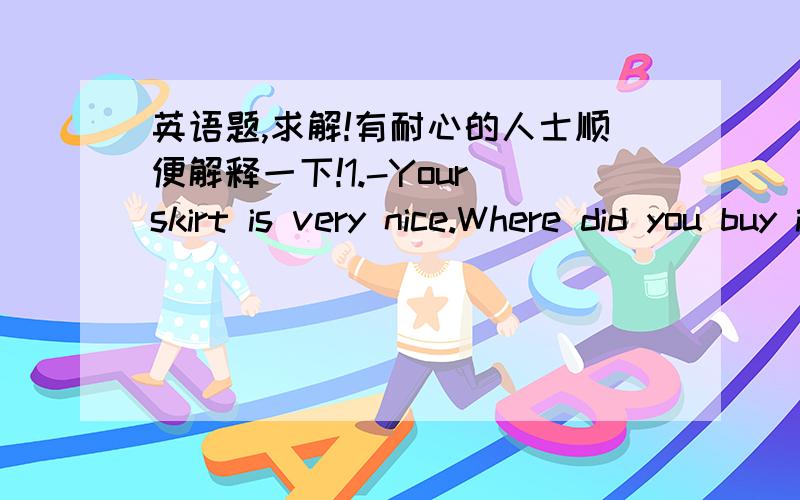 英语题,求解!有耐心的人士顺便解释一下!1.-Your skirt is very nice.Where did you buy it? -It wasn't from the shop.My mother made it＿.A.in hand                 B.with handC.by hand                 D.hand by hand2.We had a soccer game l