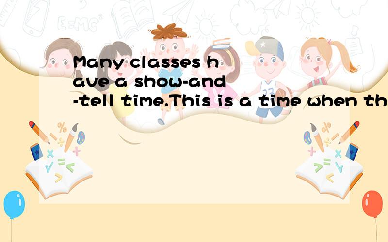 Many classes have a show-and-tell time.This is a time when the students bring things to show tothe students bring things to show to the class.Then they tell the other students about the things.When Kelly Stewart asked if she could bring a helicopter(