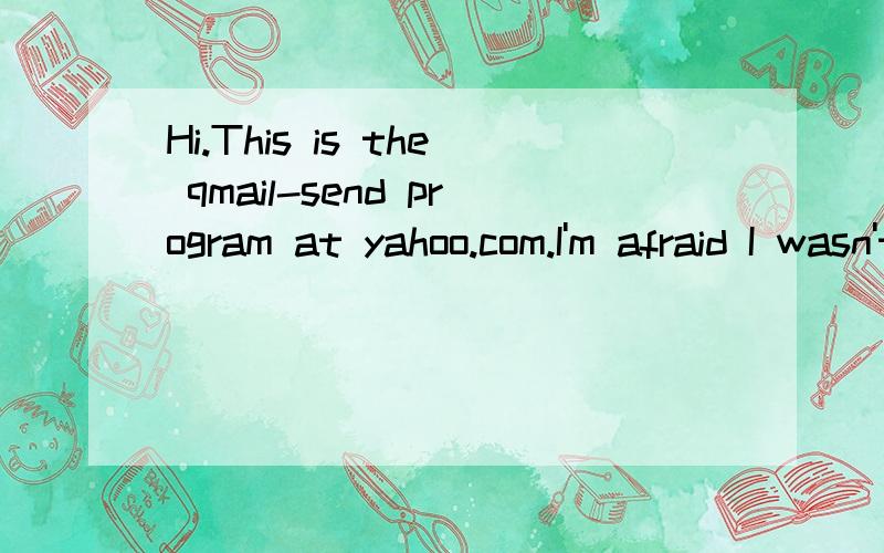 Hi.This is the qmail-send program at yahoo.com.I'm afraid I wasn't able to deliver your message to the following addresses.This is a permanent error; I've given up.Sorry it didn't work out.61.135.132.110 does not like recipient.Remote host said:550 5