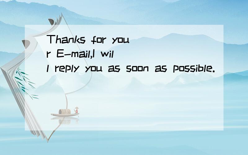 Thanks for your E-mail,I will reply you as soon as possible.