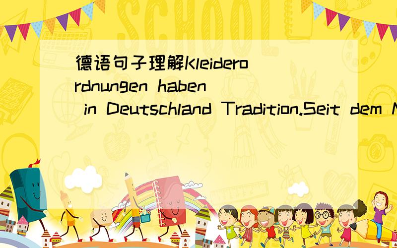 德语句子理解Kleiderordnungen haben in Deutschland Tradition.Seit dem Mittelalter schrieben die Zünfte in den Städten ihren Mitgliedern und diese wiederum den bei ihnen Beschäftigten genau vor,wer welche Kleidungstücke tragen durfte