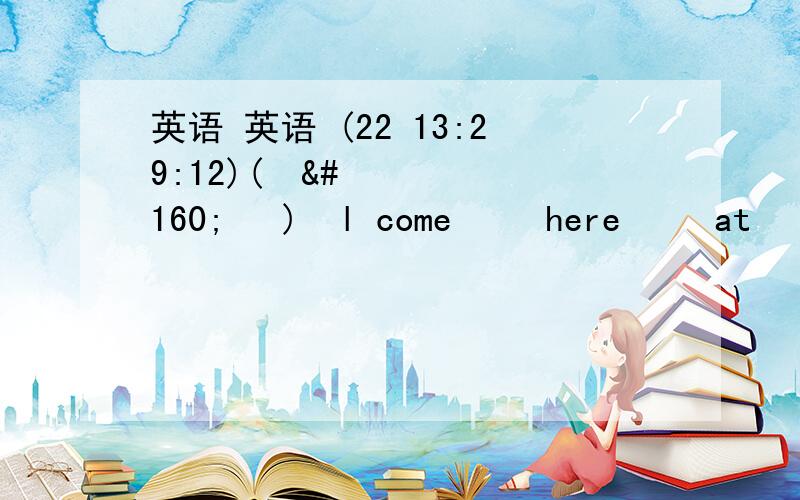 英语 英语 (22 13:29:12)(    ) l come   here   at  5 in   the  afteroon  ?Certainly.A.May B.Must  C.can   D.Shall为什么是D而不是A?Which  is ()  &