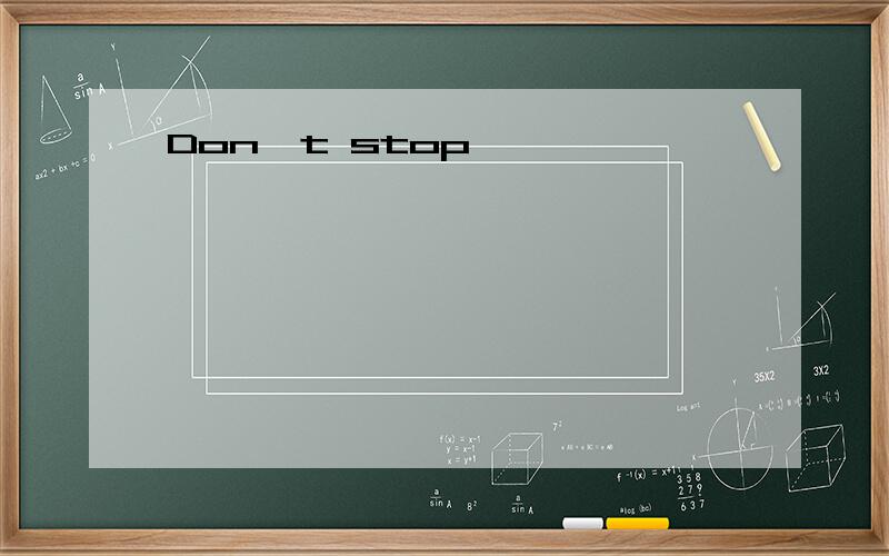 Don't stop