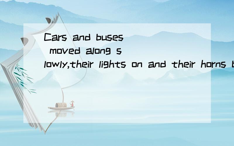 Cars and buses moved along slowly,their lights on and their horns blaring.这句话中的along作副词吗?还有这里的their lights on and their horns blaring是作定语吗?所以on前才没有加be