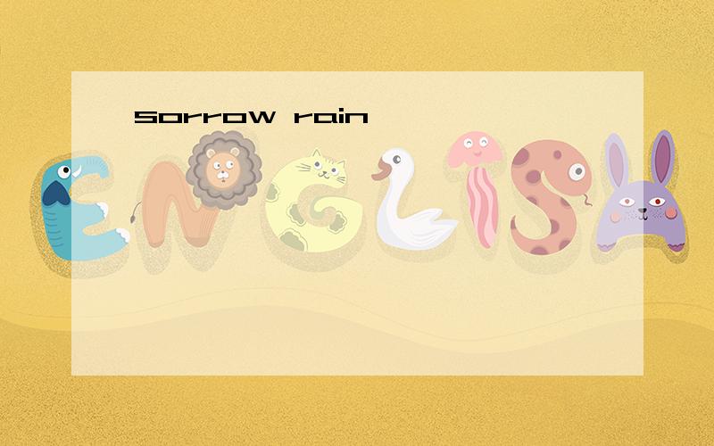 sorrow rain