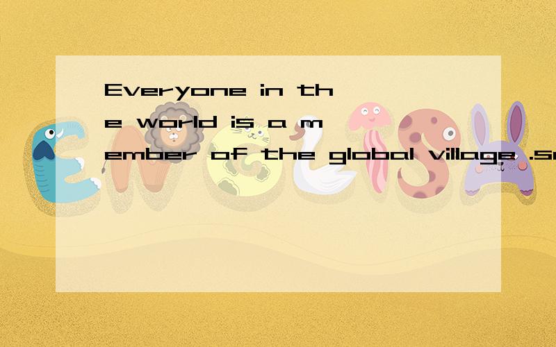 Everyone in the world is a member of the global village .so we should try our best to do ------.A what we should do B how we should 选哪个啊 急