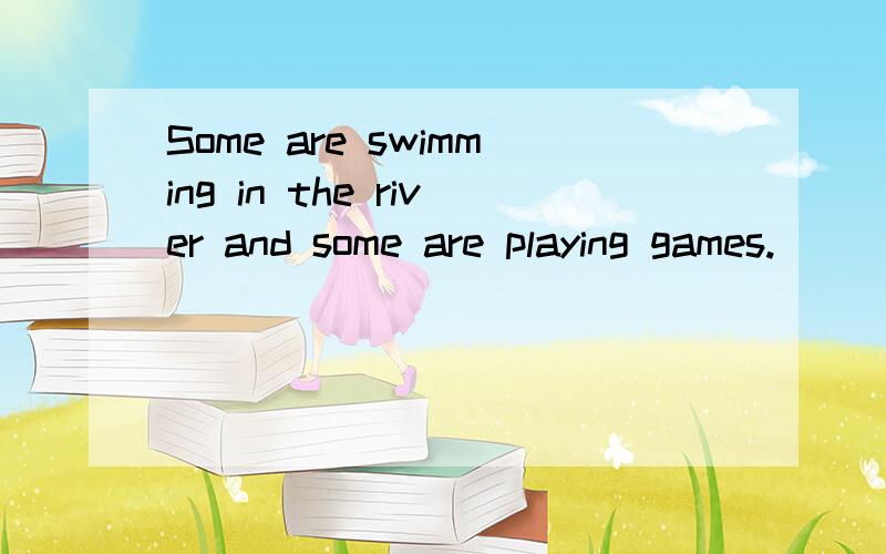 Some are swimming in the river and some are playing games.