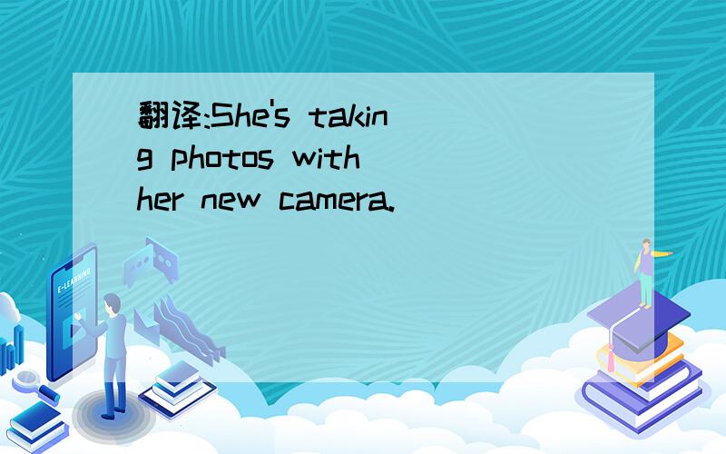 翻译:She's taking photos with her new camera.