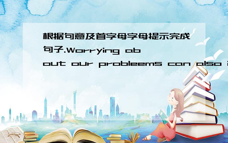 根据句意及首字母字母提示完成句子.Worrying about our probleems can also i_______ the way we behave with our families.-It's bright enough in the classroom,I think.Youshouldn't keep the lights on.-Sorry,I'll_________now.A:take them away