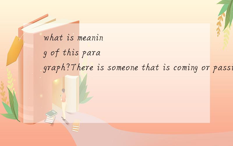 what is meaning of this paragraph?There is someone that is coming or passing away in your life around the clock,so you may lose sight of those seen,and forget those remembered.There is gain and loss in your life,so you may catch sight of those unseen